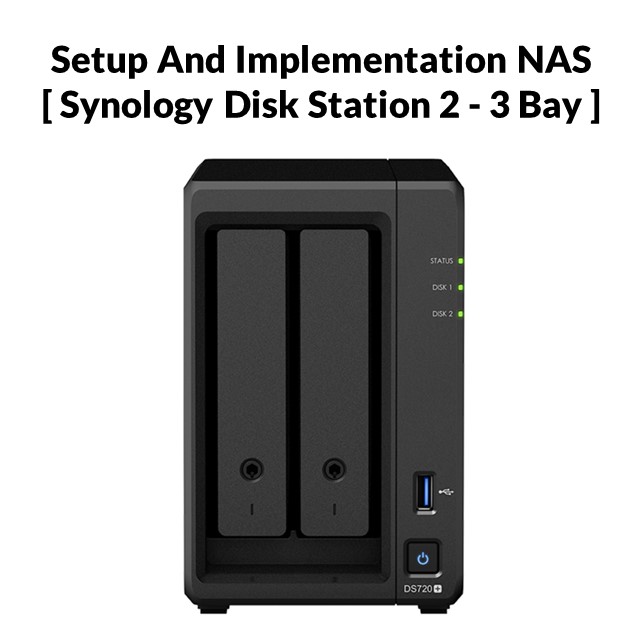 Setup And Implementation NAS [ Synology Disk Station 2 - 3 Bay ]